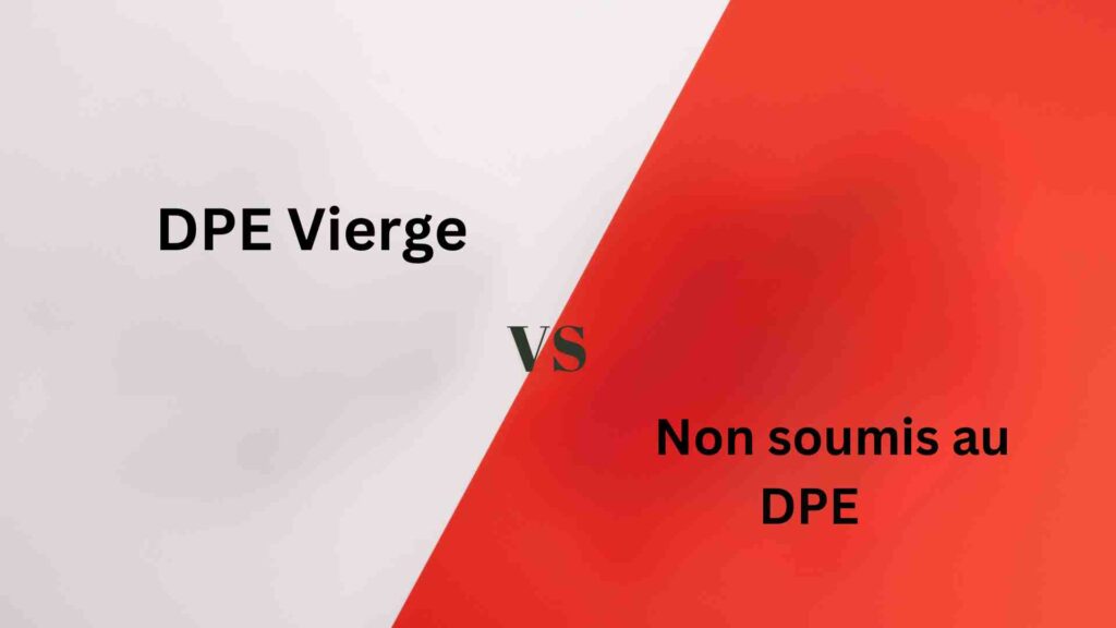 Différence entre non soumis au DPE et DPE vierge